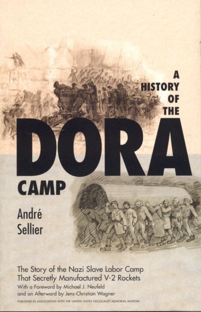 A History of the Dora Camp - The Untold Story of the Nazi Slave Labor Camp That Secretly Manufactured V-2 Rockets