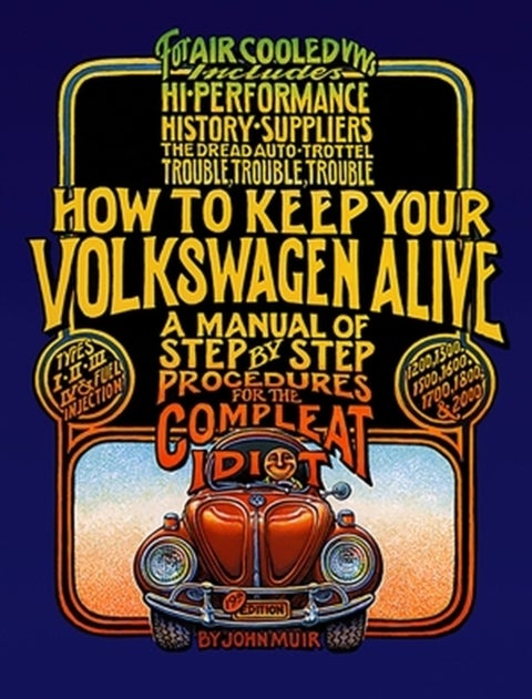 How to Keep Your Volkswagen Alive - A Manual of Step-by-Step Procedures for the Compleat Idiot