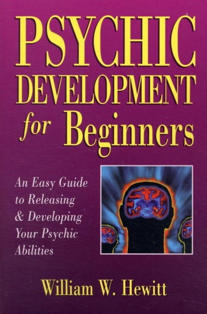 Psychic Development for Beginners - An Easy Guide to Developing & Releasing Your Psychic Abilities