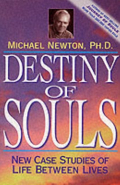 Destiny of Souls - New Case Studies of Life Between Lives