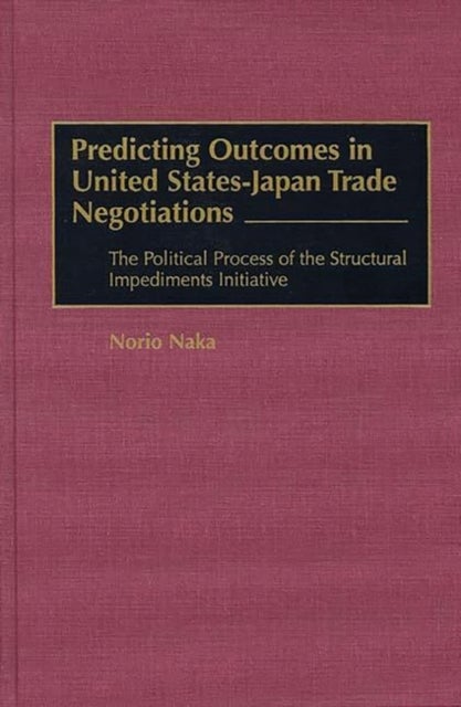 Predicting Outcomes in United States-Japan Trade Negotiations - The Political Process of the Structural Impediments Initiative