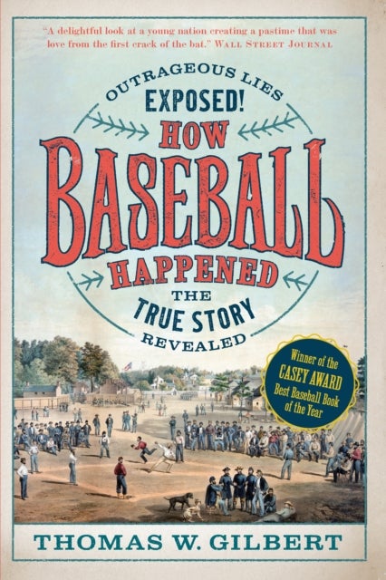How Baseball Happened - Outrageous Lies Exposed! The True Story Revealed