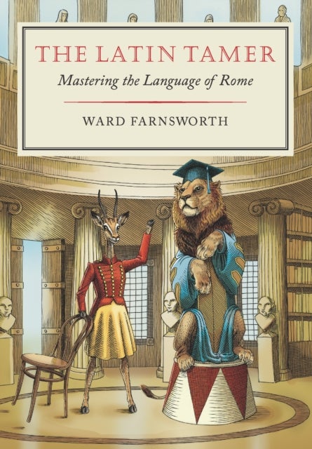 The Latin Tamer - Mastering the Language of Rome