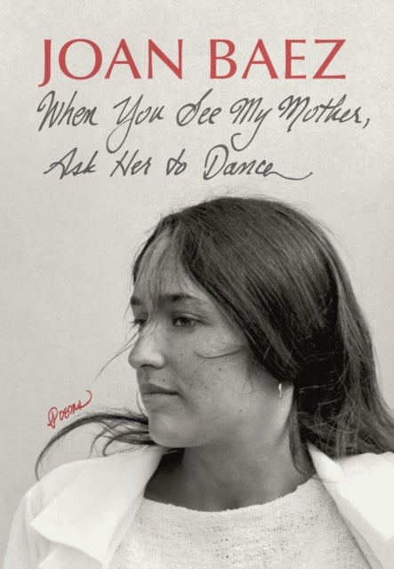 When You See My Mother, Ask Her to Dance - Poems
