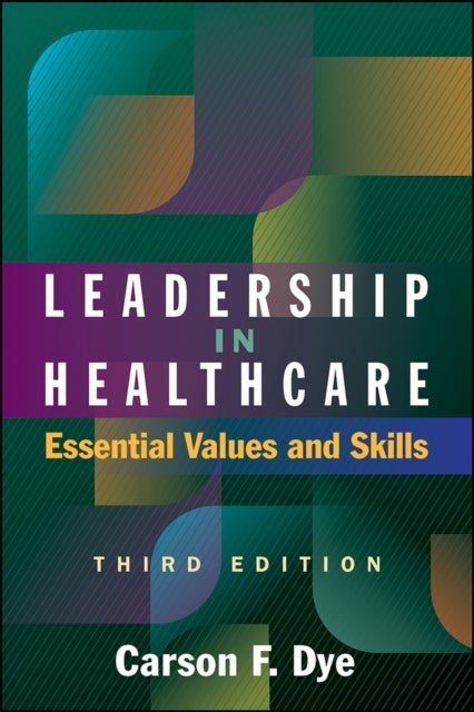 Leadership in Healthcare: Essential Values and Skills, Third Edition - Essential Values and Skills