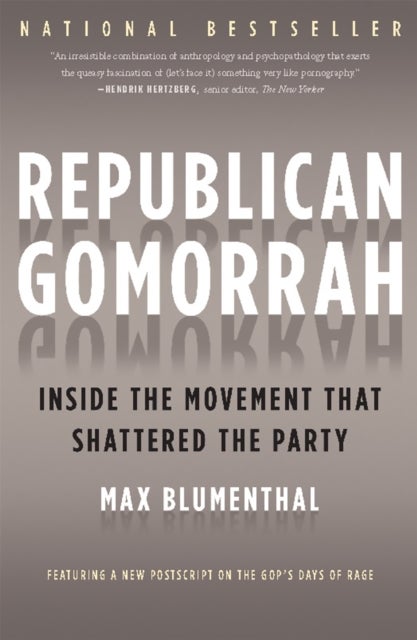 Republican Gomorrah - Inside the Movement that Shattered the Party