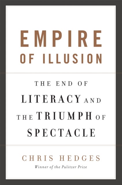 Empire of Illusion - The End of Literacy and the Triumph of Spectacle