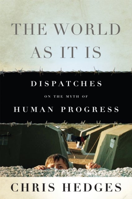 The World As It Is - Dispatches on the Myth of Human Progress