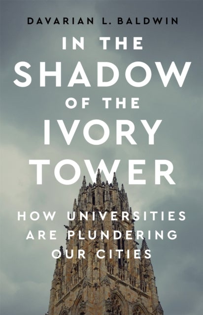 In the Shadow of the Ivory Tower - How Universities Are Plundering Our Cities