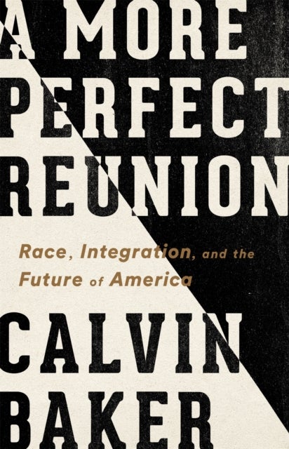 A More Perfect Reunion - Race, Integration, and the Future of America