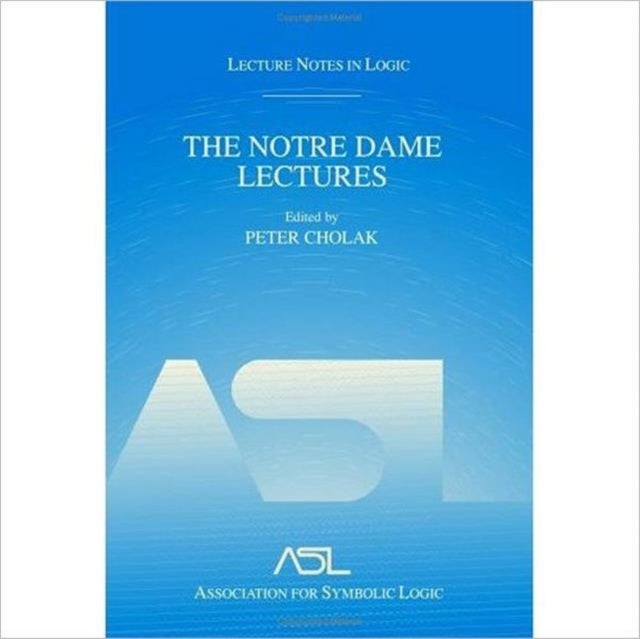 The Notre Dame Lectures - Lecture Notes in Logic, 18