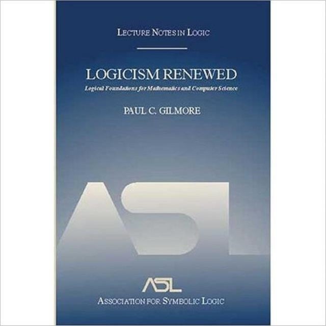Logicism Renewed - Logical Foundations for Mathematics and Computer Science, Lecture Notes in Logic 23