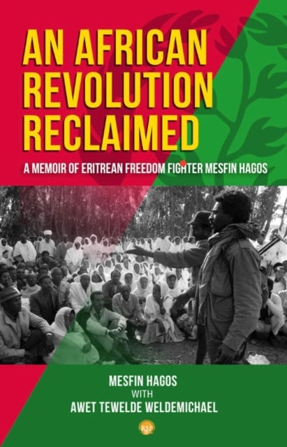 An African Revolution Reclaimed - A memoir of Eritrean Freedom Fighter Mesfin Hagos
