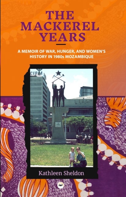 The Mackerel Years - A Memoir of War, Hunger, and Women's History in 1980s Mozambique