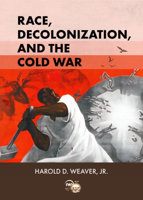 Race, Decolonization, and the Cold War - African Student Elites in Moscow, 1955-1964