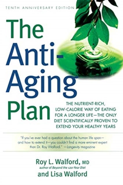 The Anti-Aging Plan - The Nutrient-Rich, Low-Calorie Way of Eating for a Longer Life--The Only Diet Scientifically Proven to Extend