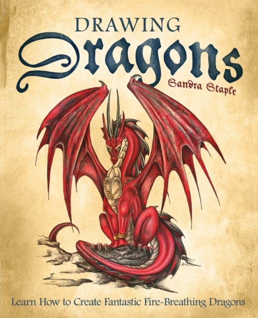 Drawing Dragons - Learn How to Create Fantastic Fire-Breathing Dragons