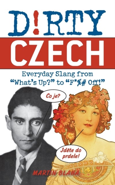 Dirty Czech - Everyday Slang from 'What's Up?' to 'F*%# Off'