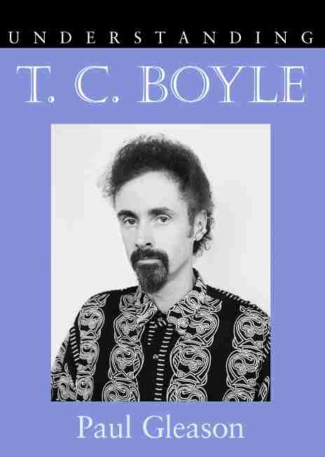 Understanding T. C. Boyle