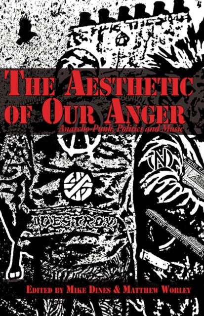 The Aesthetic of Our Anger - Anarcho-Punk, Politics and Music