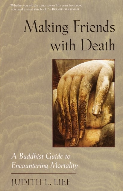 Making Friends with Death - A Buddhist Guide to Encountering Mortality
