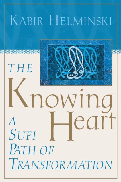 The Knowing Heart - A Sufi Path of Transformation
