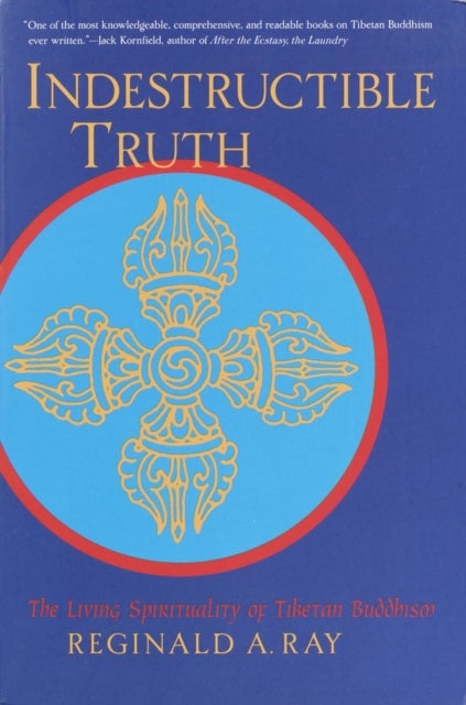 Indestructible Truth - The Living Spirituality of Tibetan Buddhism