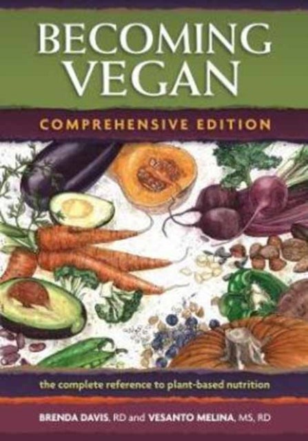 Becoming Vegan - The Complete Reference on Plant-Based Nutrition