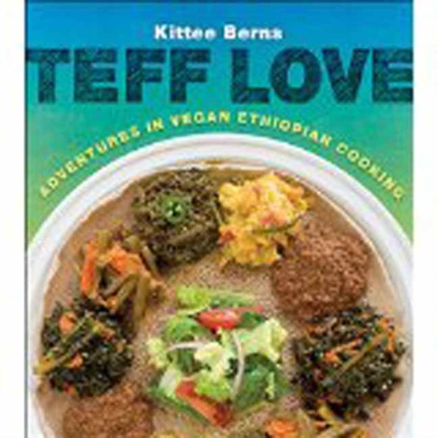 Teff Love - Adventures in Vegan Ethiopian Cooking