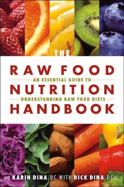 The Raw Food Nutrition Handbook - An Essential Guide to Understanding Raw Food Diets