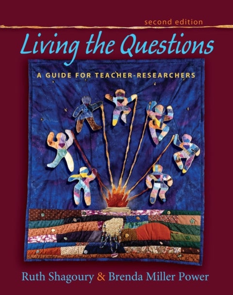 Living the Questions - A Guide for Teacher-Researchers
