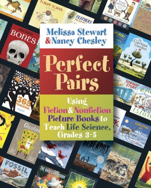 Perfect Pairs, 3-5 - Using Fiction & Nonfiction Picture Books to Teach Life Science, Grades 3-5