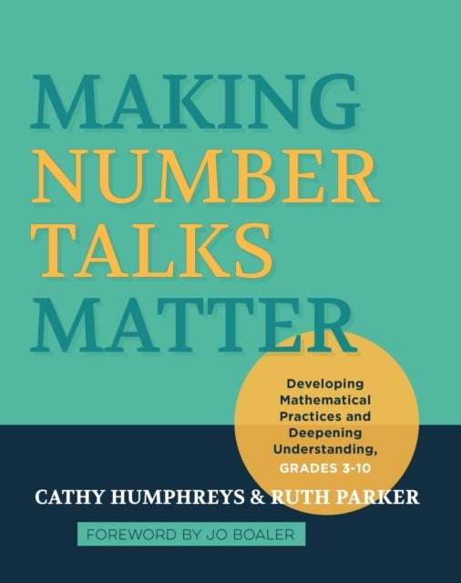 Making Number Talks Matter - Developing Mathematical Practices and Deepening Understanding, Grades 3-10