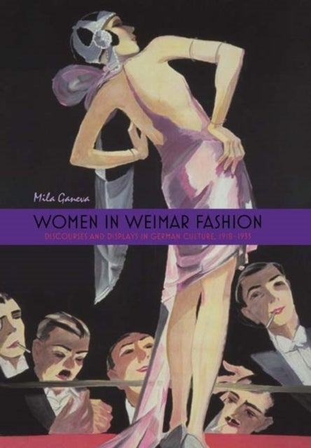 Women in Weimar Fashion - Discourses and Displays in German Culture, 1918-1933