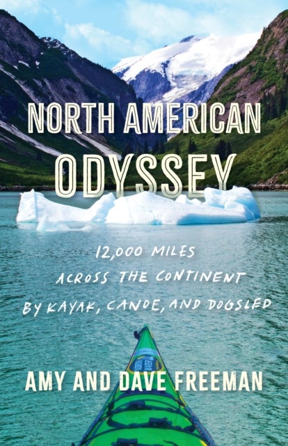 North American Odyssey - 12,000 Miles Across the Continent by Kayak, Canoe, and Dogsled