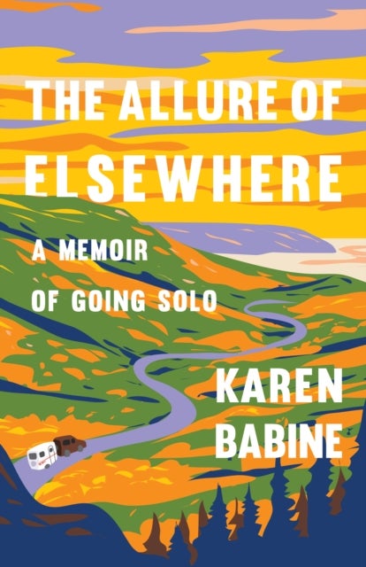 The Allure of Elsewhere - Chasing Landscapes, Family, and the Road Ahead-One Woman's Tiny Camper Adventure