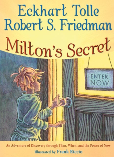 Milton's Secret - An Adventure of Discovery through Then, When, and the Power of Now