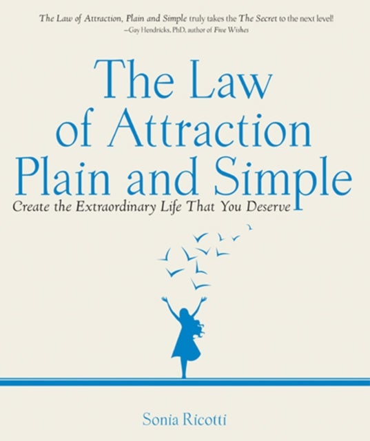 The Law of Attraction, Plain and Simple - Create the Extraordinary Life That You Deserve