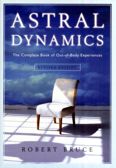 Astral Dynamics - The Complete Book of Out-of-Body Experiences