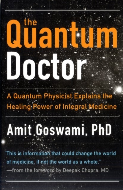 The Quantum Doctor - A Quantum Physicist Explains the Healing Power of Integral Medicine