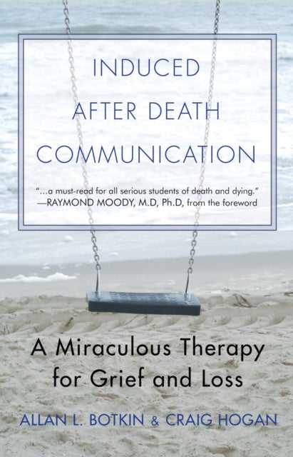 Induced After Death Communication - A Miraculous Therapy for Grief and Loss