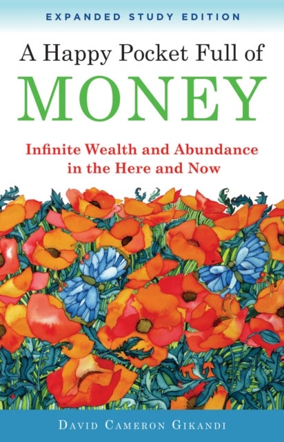 A Happy Pocket Full of Money, Expanded Study Edition - Infinite Wealth and Abundance in the Here and Now