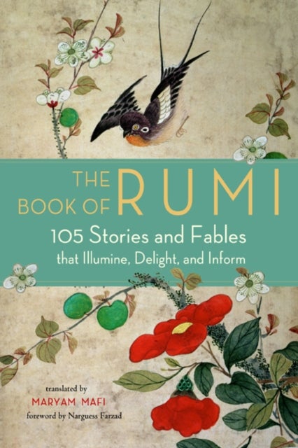 The Book of Rumi - 105 Stories and Fables that Illumine, Delight, and Inform