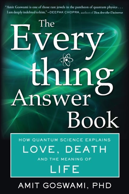 The Everything Answer Book - How Quantum Science Explains Love, Death, and the Meaning of Life