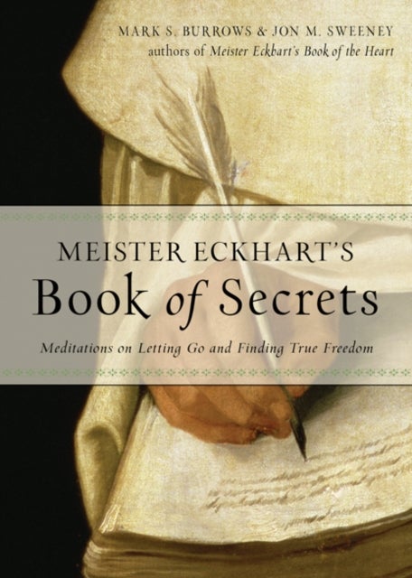 Meister Eckhart's Book of Secrets - Meditations on Letting Go and Finding True Freedom