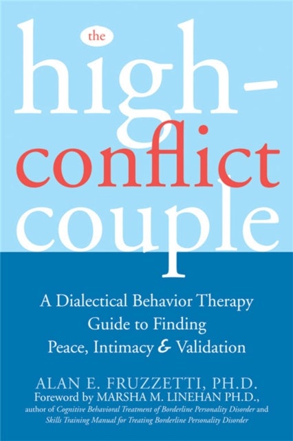 The High-Conflict Couple - A Dialectical Behaviour Therapy Guide to Finding Peace, Intimacy & Validation