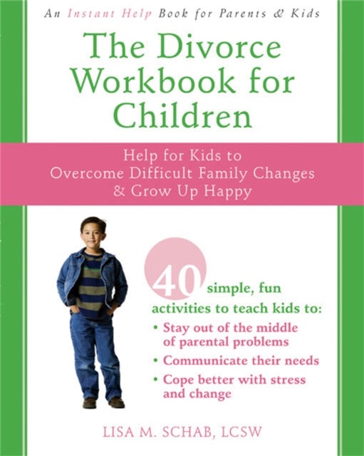 The Divorce Workbook For Children - Help for Kids to Overcome Difficult Family Changes and Grow Up Happy