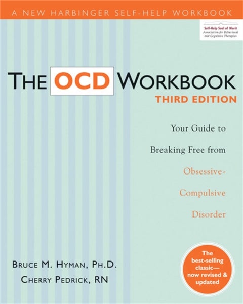 The OCD Workbook - Your Guide to Breaking Free from Obsessive-Compulsive Disorder, 3rd Edition