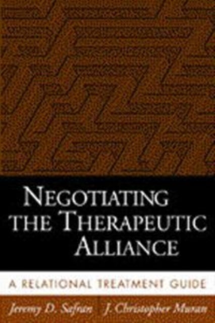 Negotiating the Therapeutic Alliance - A Relational Treatment Guide