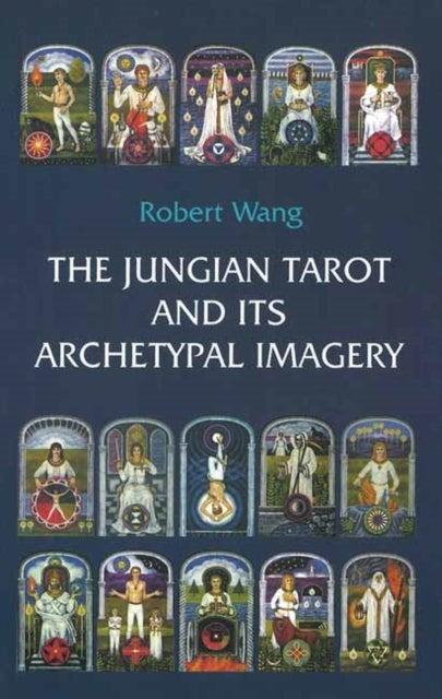 The Jungian Tarot and its Archetypal Imagery - Volume II of the Jungian Tarot Trilogy
